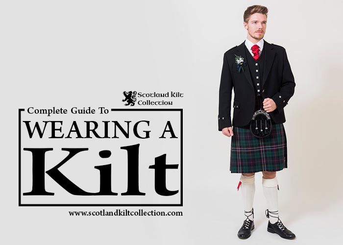 Complete Guide To Wearing a Kilt - Scotland kilt Collection